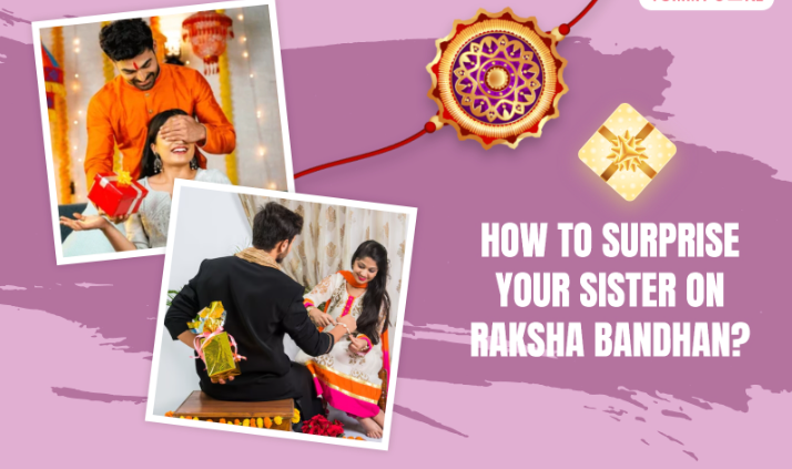 How to surprise my sister on raksha bandhan ?